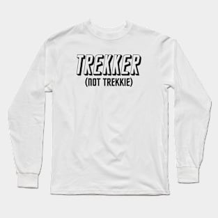 IT'S TREKKER, NOT TREKKIE Long Sleeve T-Shirt